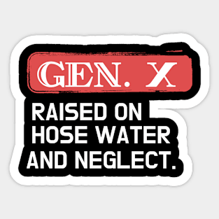 GEN X raised on hose water and neglect Sticker